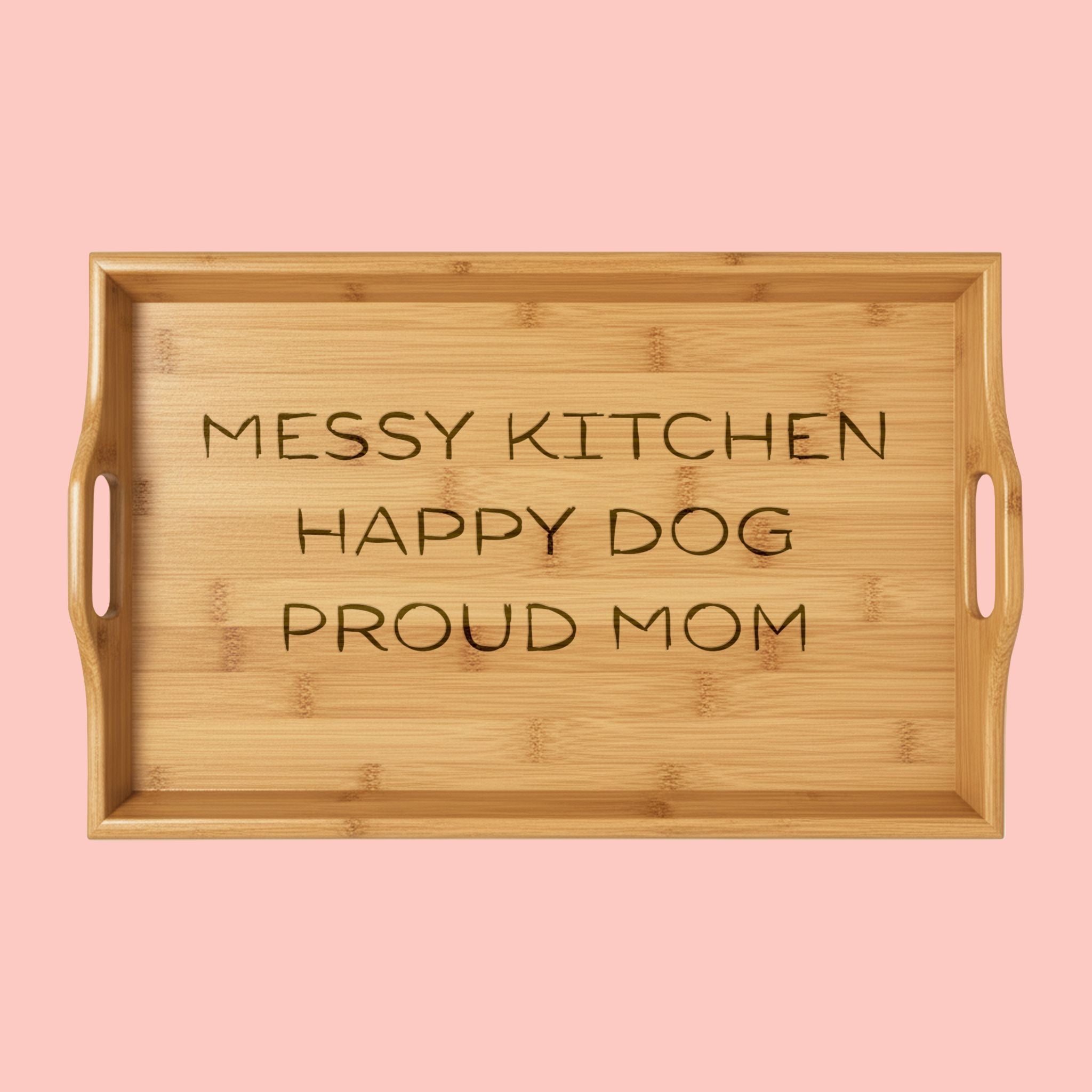 Bamboo Serving Tray – Engraved “MESSY KITCHEN HAPPY DOG PROUD MOM”