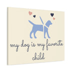 My Dog Is My Favorite Child Canvas Wall Art – Cute Dog Quote Home Decor
