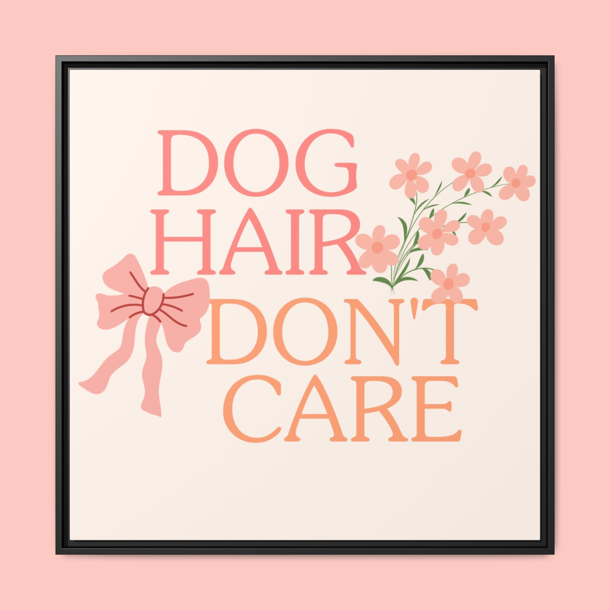 Dog Hair Don’t Care Framed Canvas Print