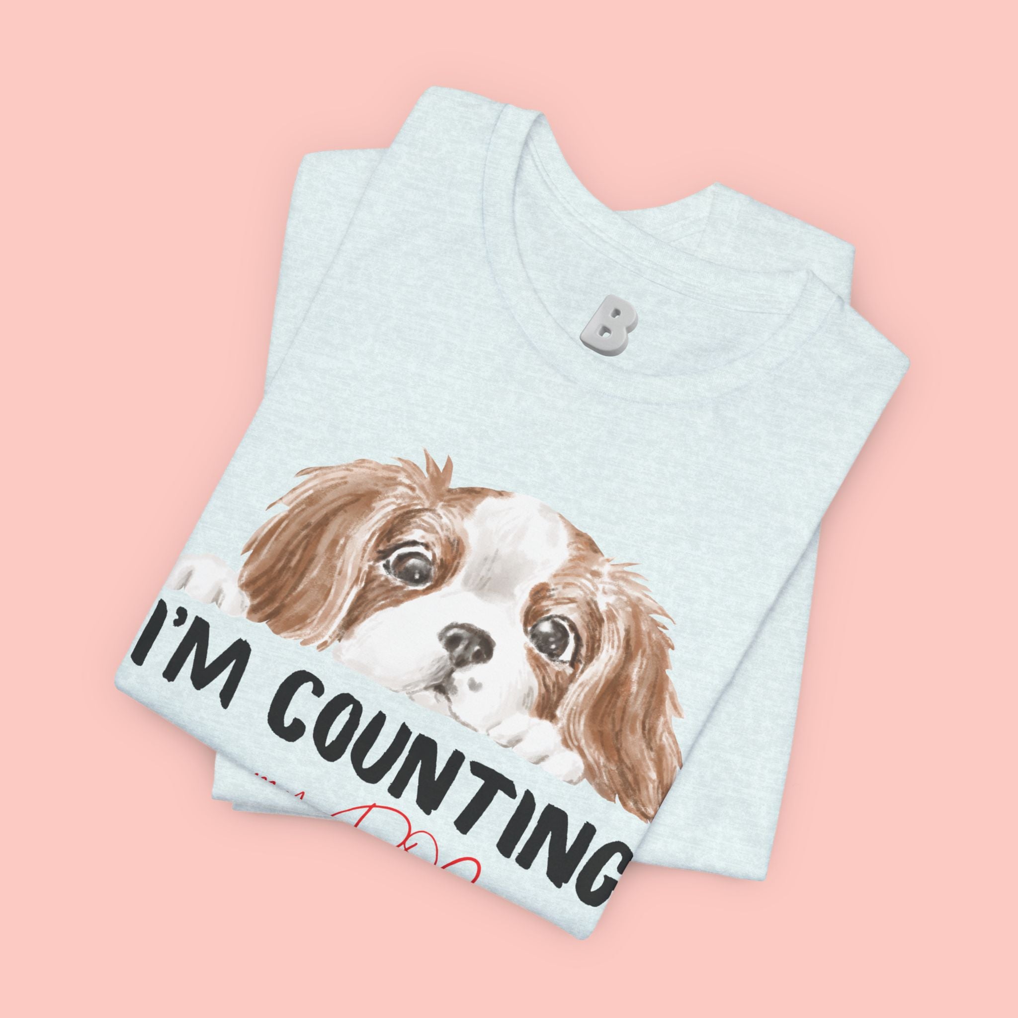 I'm Counting on My Dog T-Shirt — Cute Cavalier Dog Graphic Tee for Dog Lovers