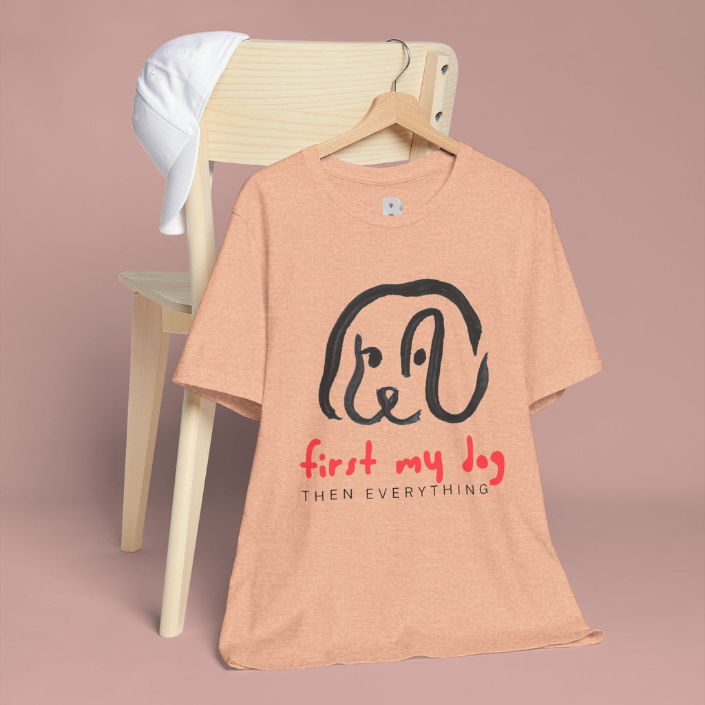 First My Dog Tee — "First My Dog Then Everything" Graphic T-Shirt