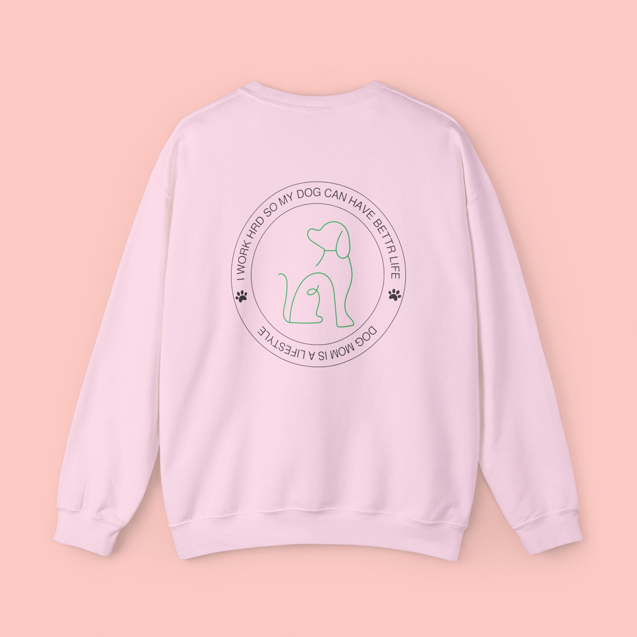 Dog Mom Crewneck Sweatshirt - "I Work Hard So My Dog Can Have A Better Life" Cozy Pet Lover Pullover