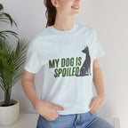 My Dog Is Spoiled T‑Shirt — Funny Dog Lover Tee with Sitting Dog Graphic