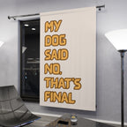 Funny Dog Quote Window Curtain – "My Dog Said No. That's Final" Home Decor