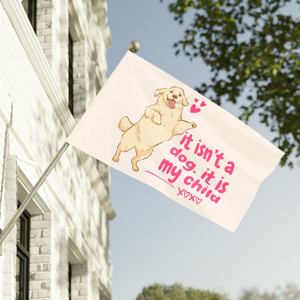 Flag - "It Isn't a Dog, It Is My Child" Decorative Pet Flag