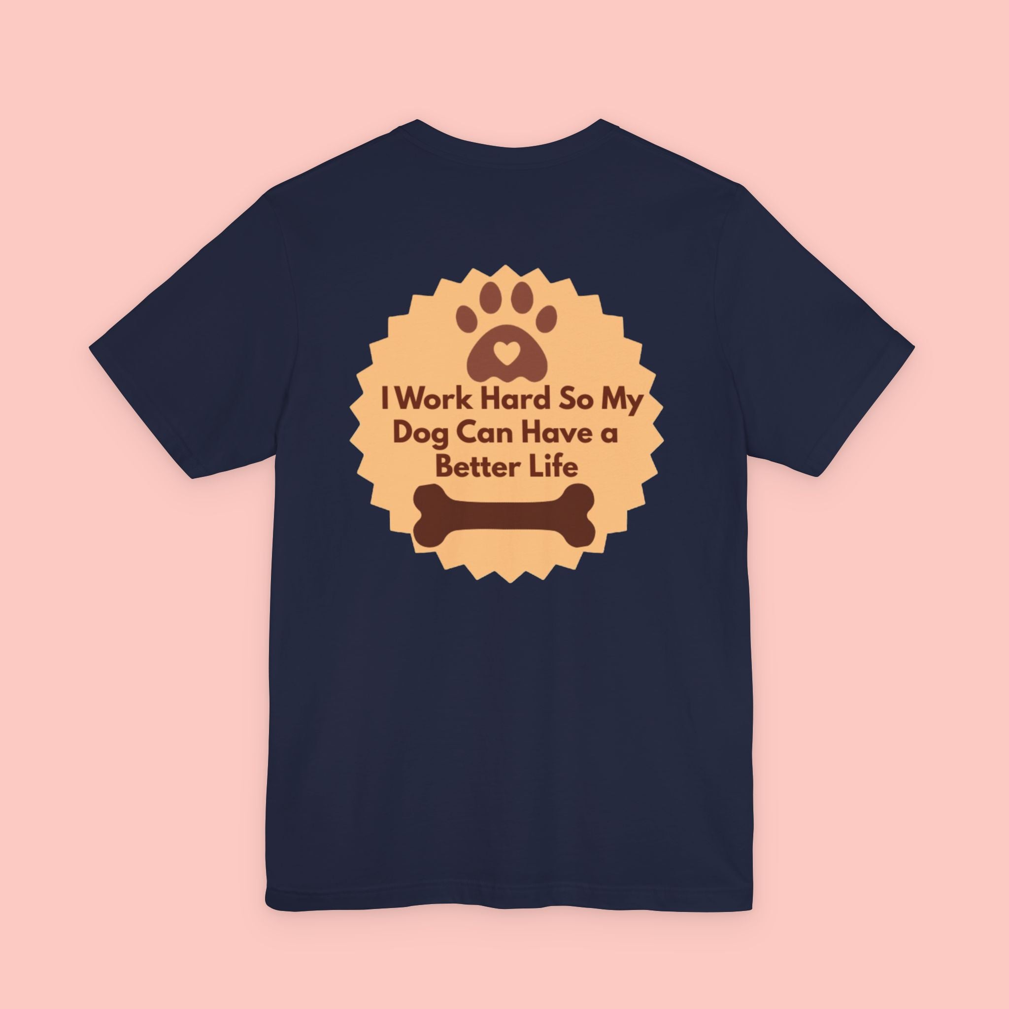 Dog Lover T‑Shirt - "I Work Hard So My Dog Can Have a Better Life"