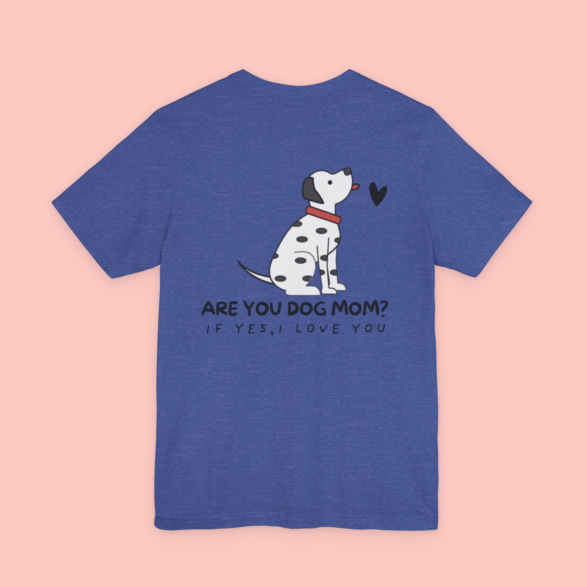 Dog Mom T-Shirt — 'Are You Dog Mom? If Yes, I Love You' Cute Dalmatian Tee