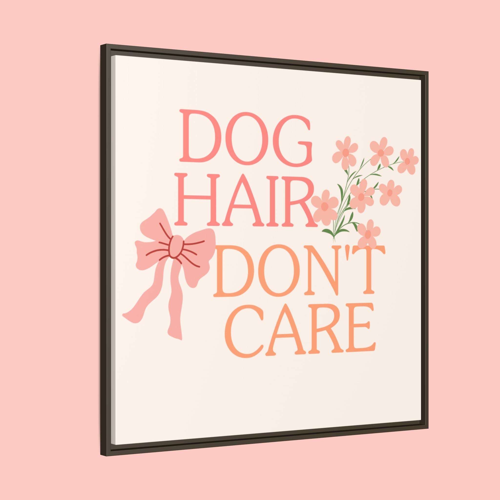 Dog Hair Don’t Care Framed Canvas Print