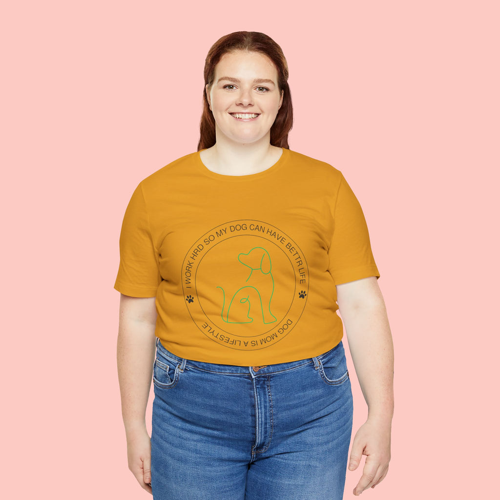 Dog Mom Tee — "I Work Hard So My Dog Can Have A Better Life" Graphic T-Shirt