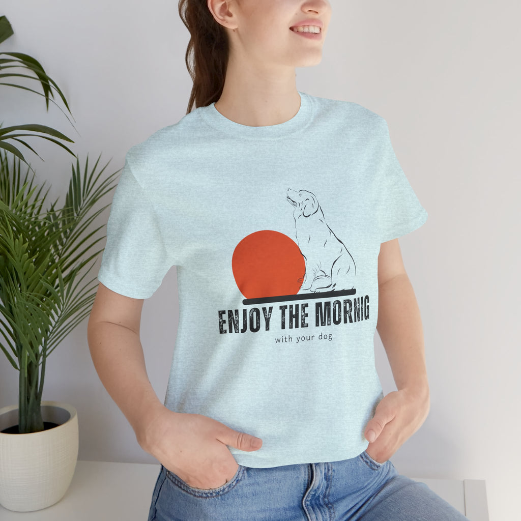 Enjoy the Morning Dog T-Shirt — Graphic Sunrise Pet Lover Tee