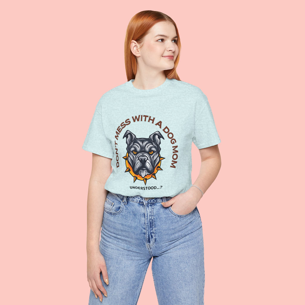 Dog Mom Tee — “Don't Mess With a Dog Mom” Graphic T‑Shirt