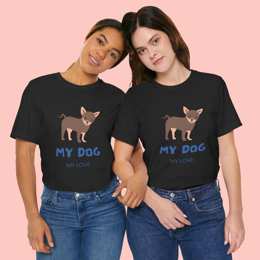 My Dog My Love T-Shirt — Cute Chihuahua Graphic Tee for Dog Lovers