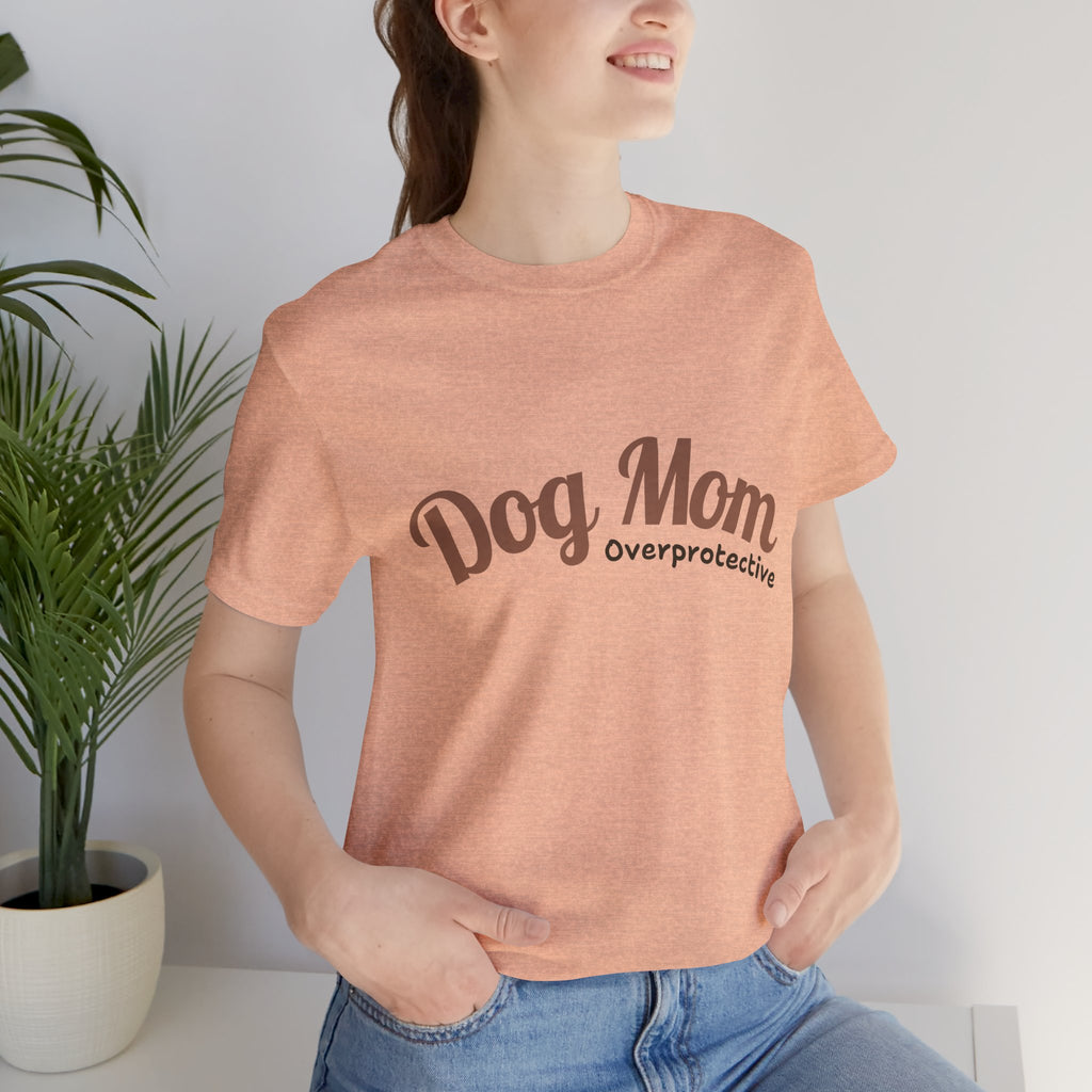Dog Mom Overprotective T-Shirt – Cute Pet Lover Tee