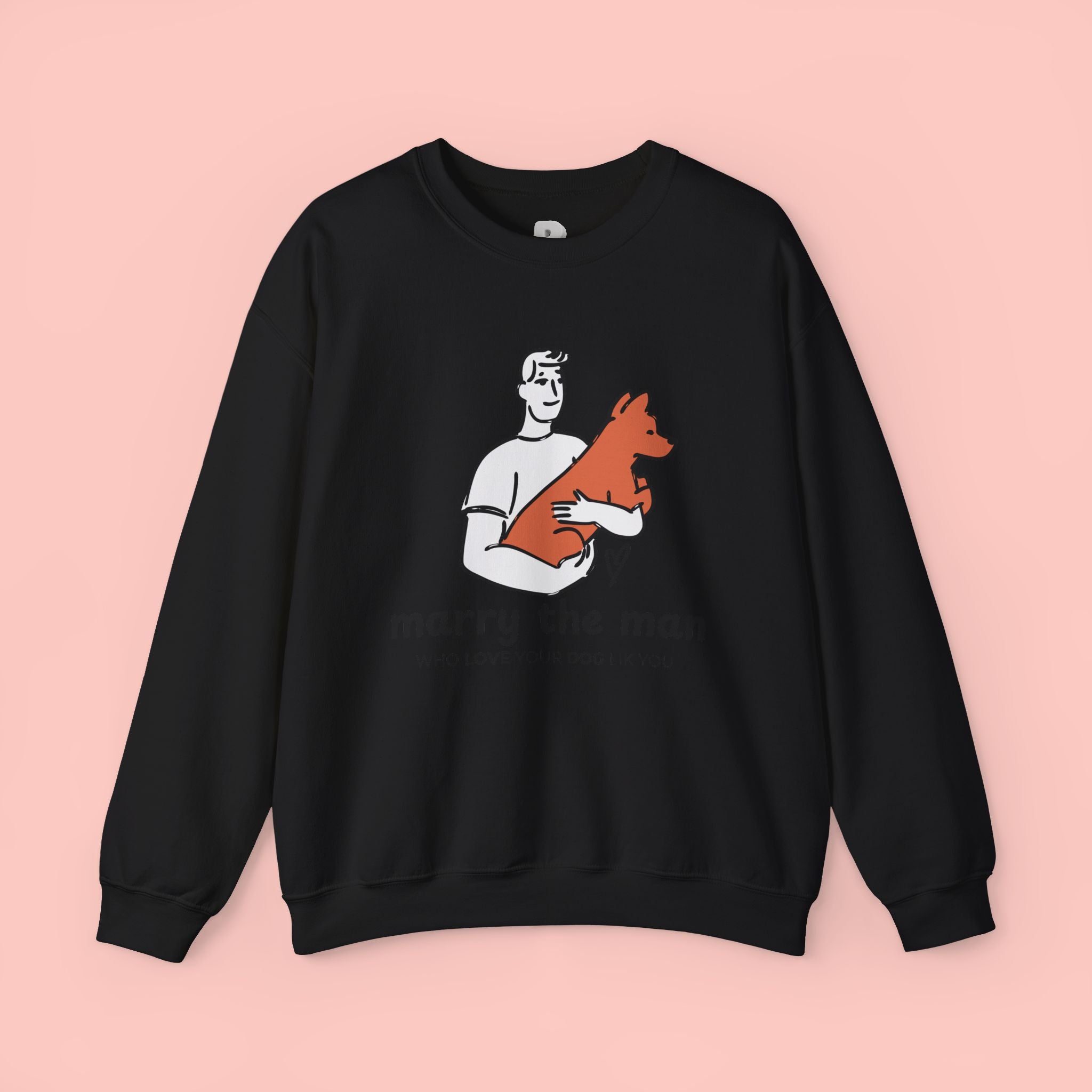 Crewneck Sweatshirt — “Marry the Man Who Loves Your Dog” Cute Pet Lover Graphic