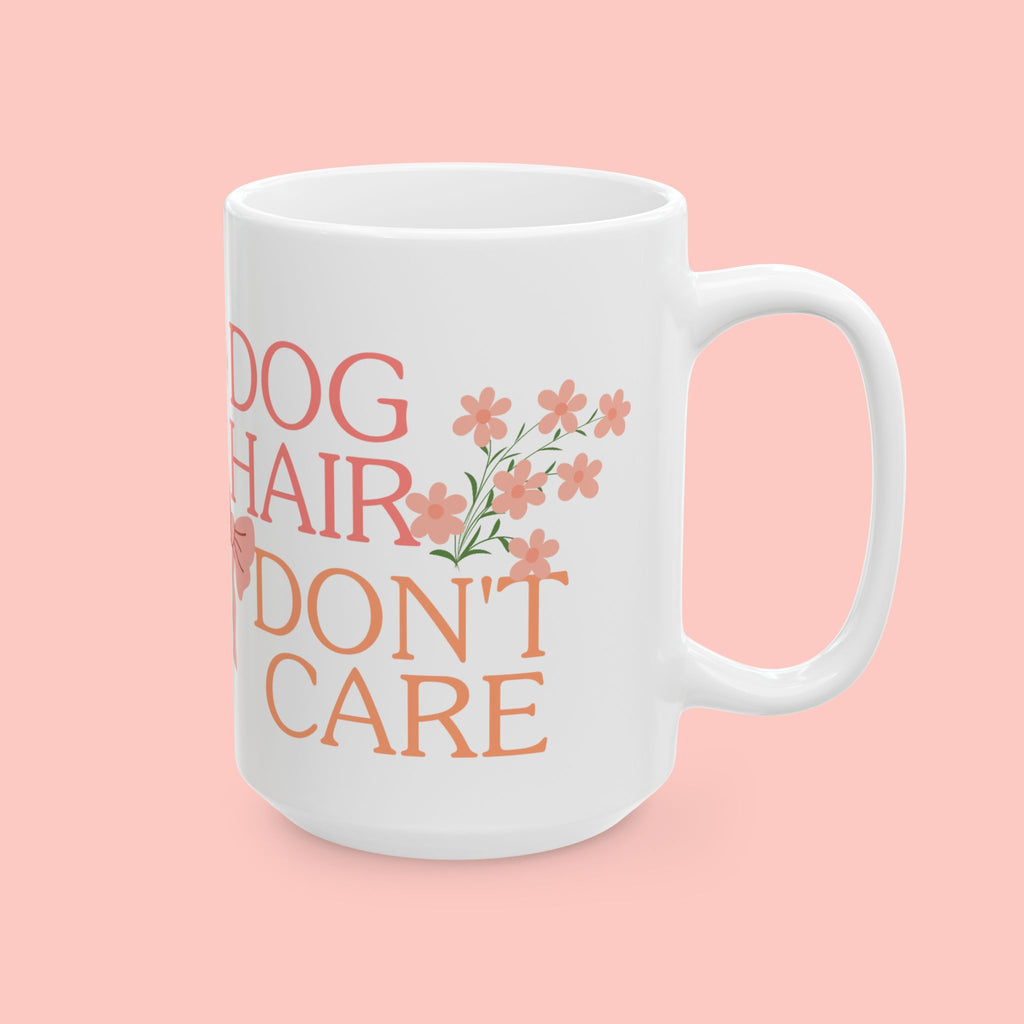Ceramic Mug — “Dog Hair Don’t Care” Floral Coffee Mug