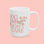 Ceramic Mug — “Dog Hair Don’t Care” Floral Coffee Mug