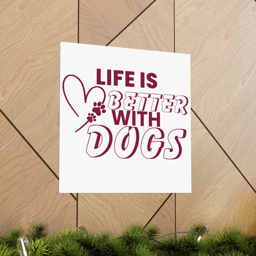Life Is Better With Dogs Matte Poster — Dog Lover Wall Art
