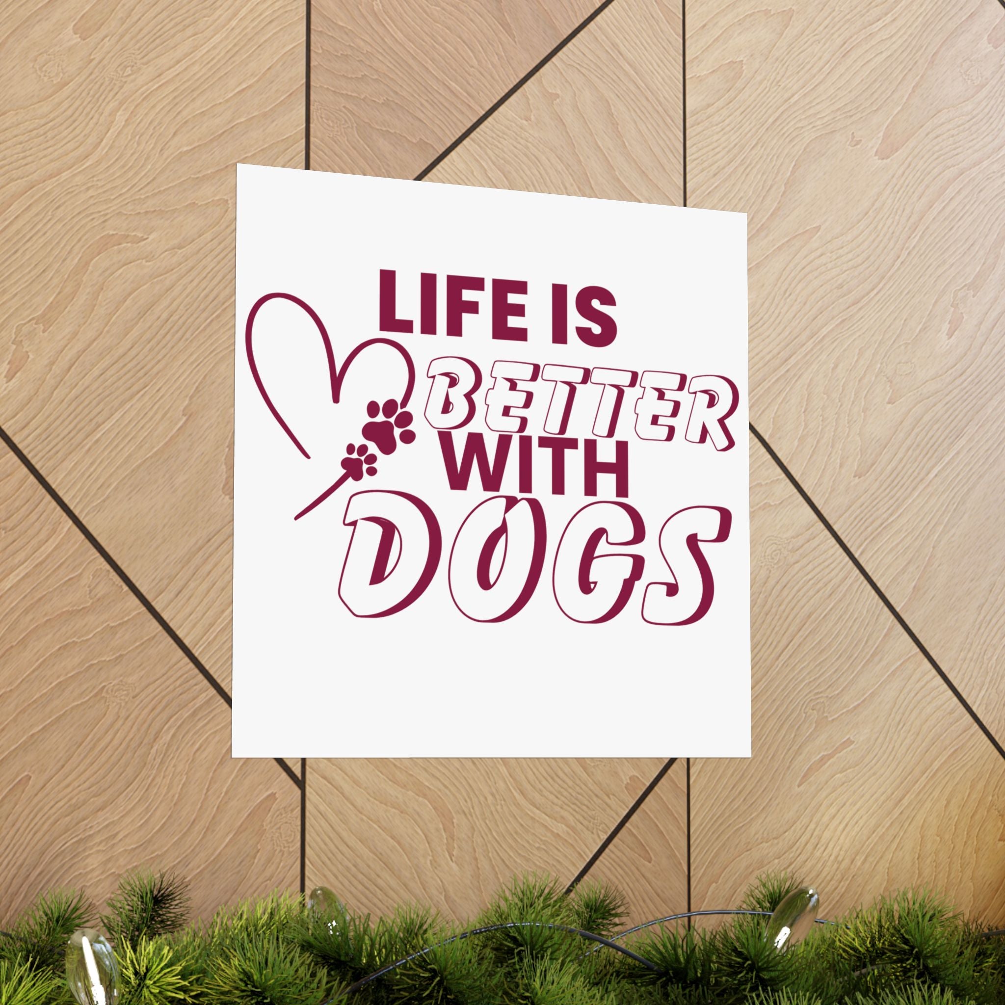 Life Is Better With Dogs Matte Poster — Dog Lover Wall Art