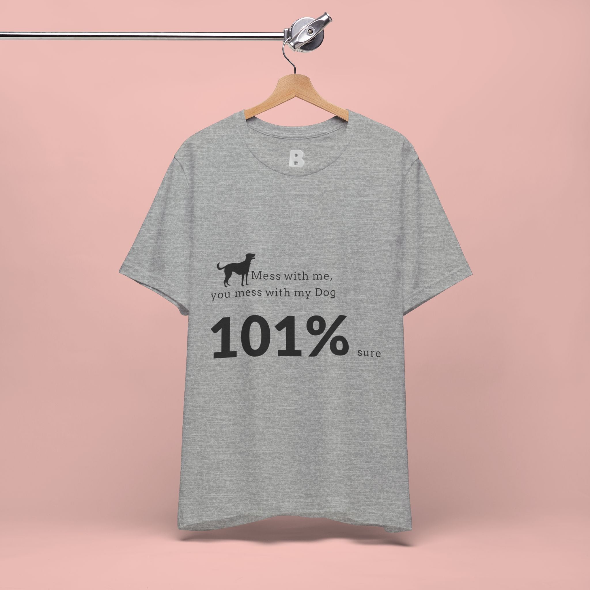 Dog Lover T‑Shirt — "Mess with me, you mess with my Dog 101% sure"