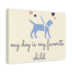 My Dog Is My Favorite Child Canvas Wall Art – Cute Dog Quote Home Decor