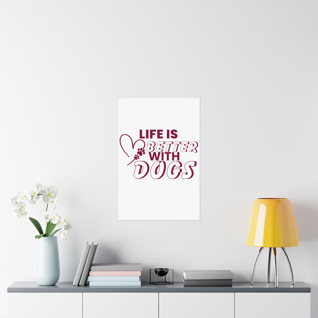 Life Is Better With Dogs Matte Poster — Dog Lover Wall Art