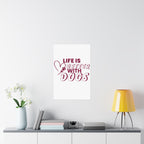 Life Is Better With Dogs Matte Poster — Dog Lover Wall Art