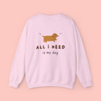 All I Need Is My Dog Sweatshirt