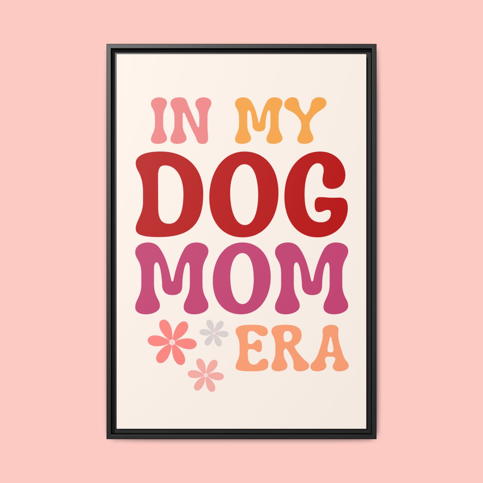 In My Dog Mom Era Framed Canvas Wall Art