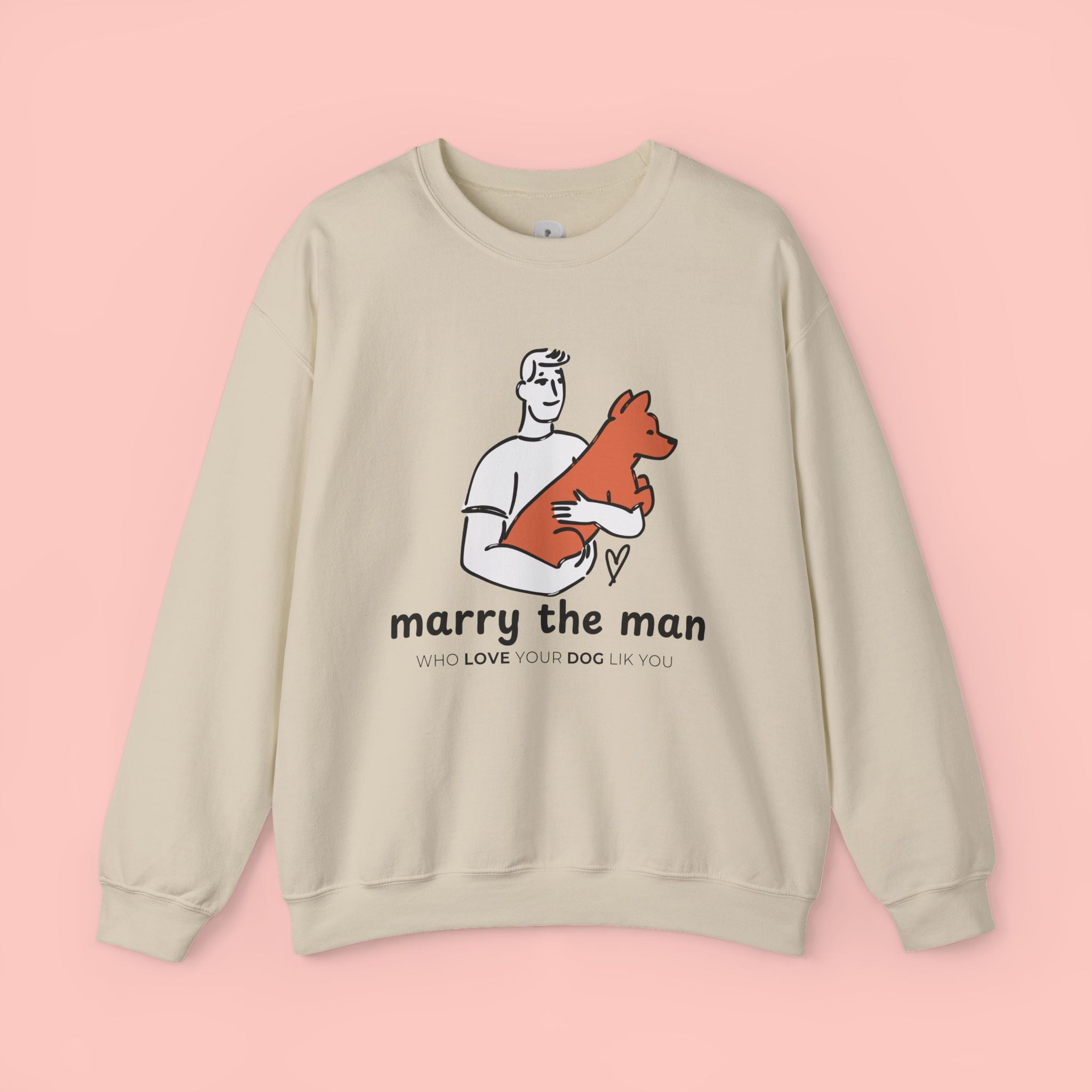 Crewneck Sweatshirt — “Marry the Man Who Loves Your Dog” Cute Pet Lover Graphic