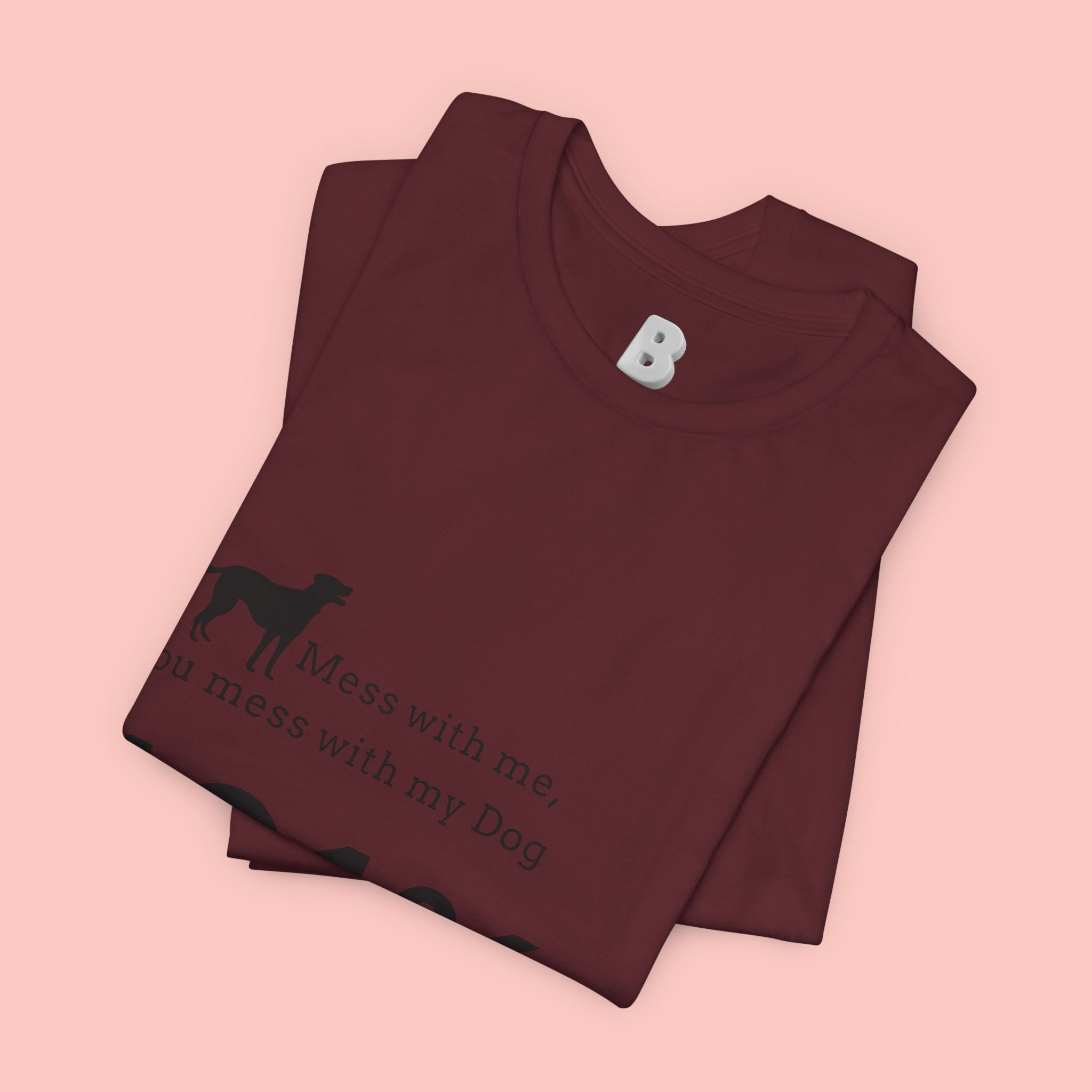 Dog Lover T‑Shirt — "Mess with me, you mess with my Dog 101% sure"