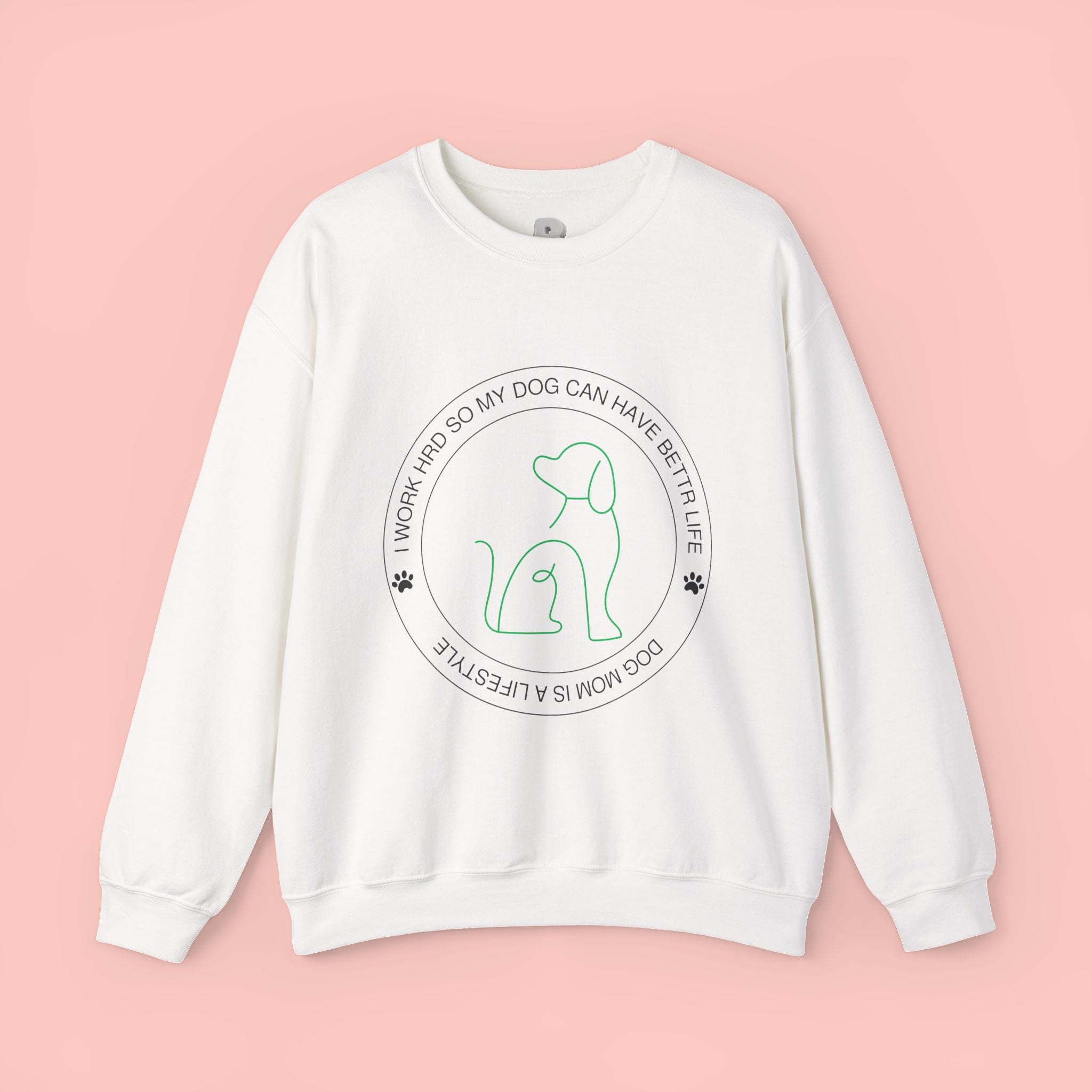 Dog Mom Crewneck Sweatshirt – "I Work Hard So My Dog Can Have A Better Life"