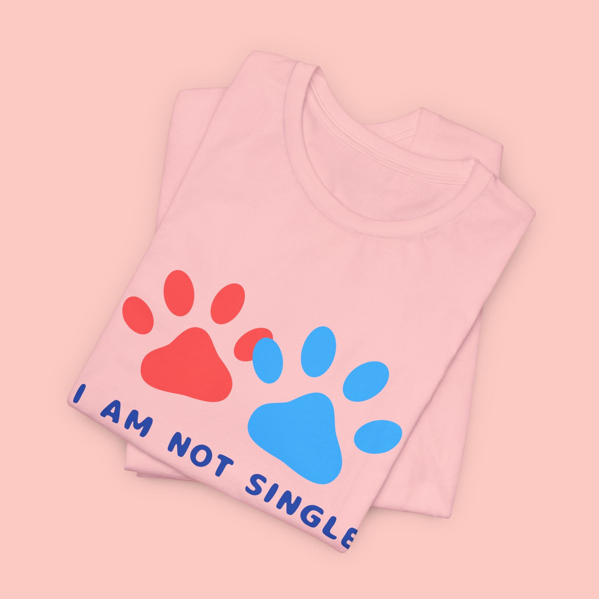 I Am Not Single I Have Dog T-Shirt — Cute Paw Print Dog Lover Tee