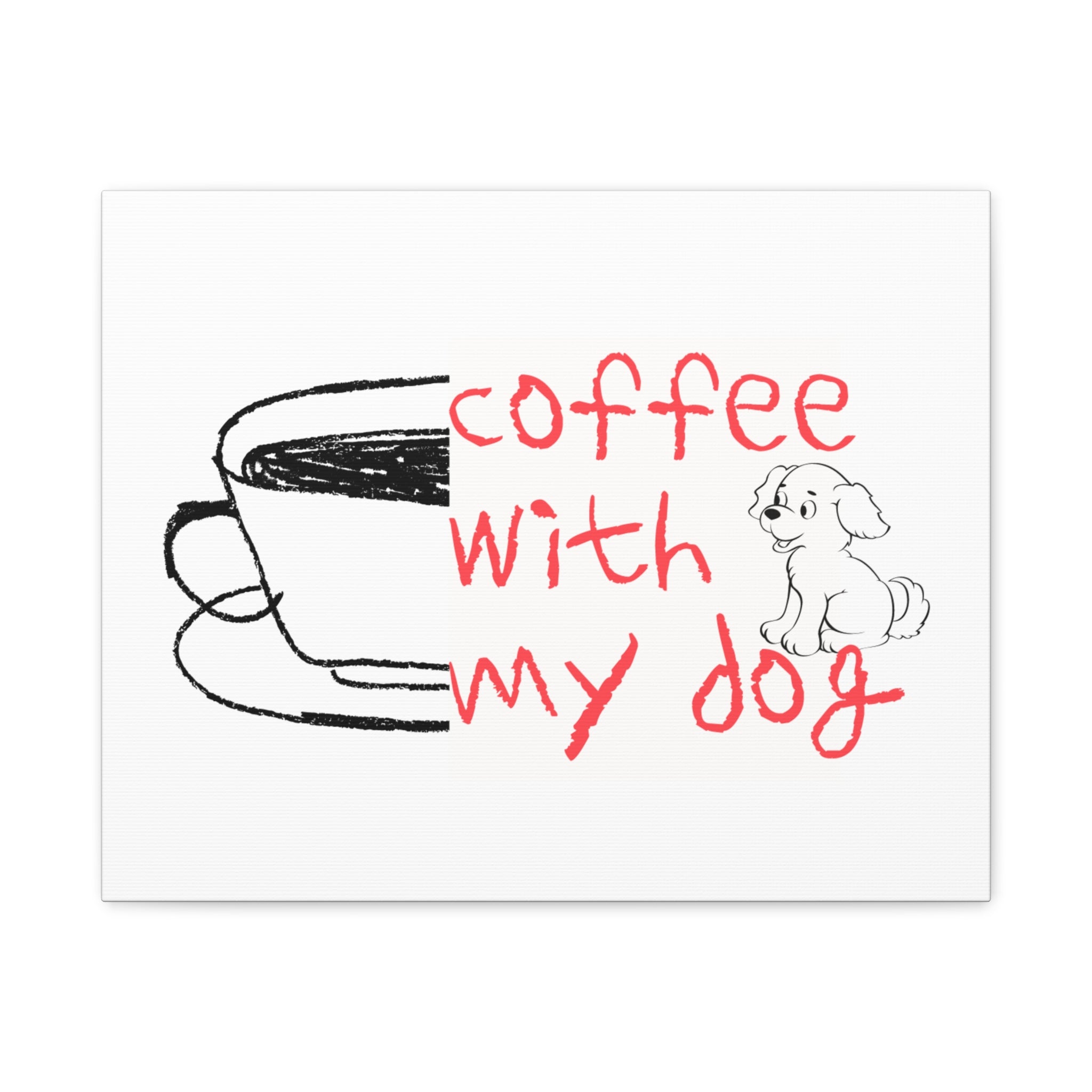 Canvas Wall Art - "Coffee With My Dog" Cute Coffee & Puppy Print