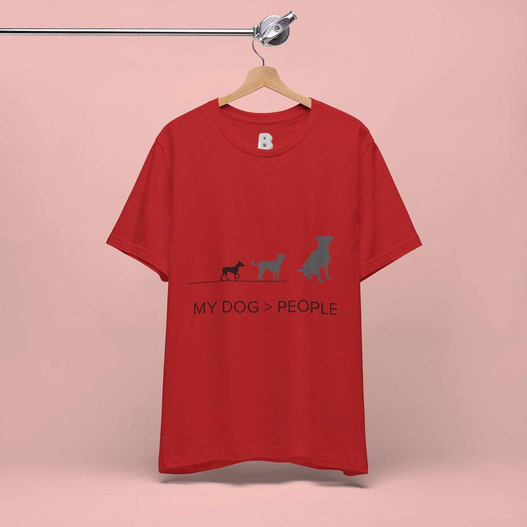 My Dog > People T-Shirt — Funny Dog Lover Tee