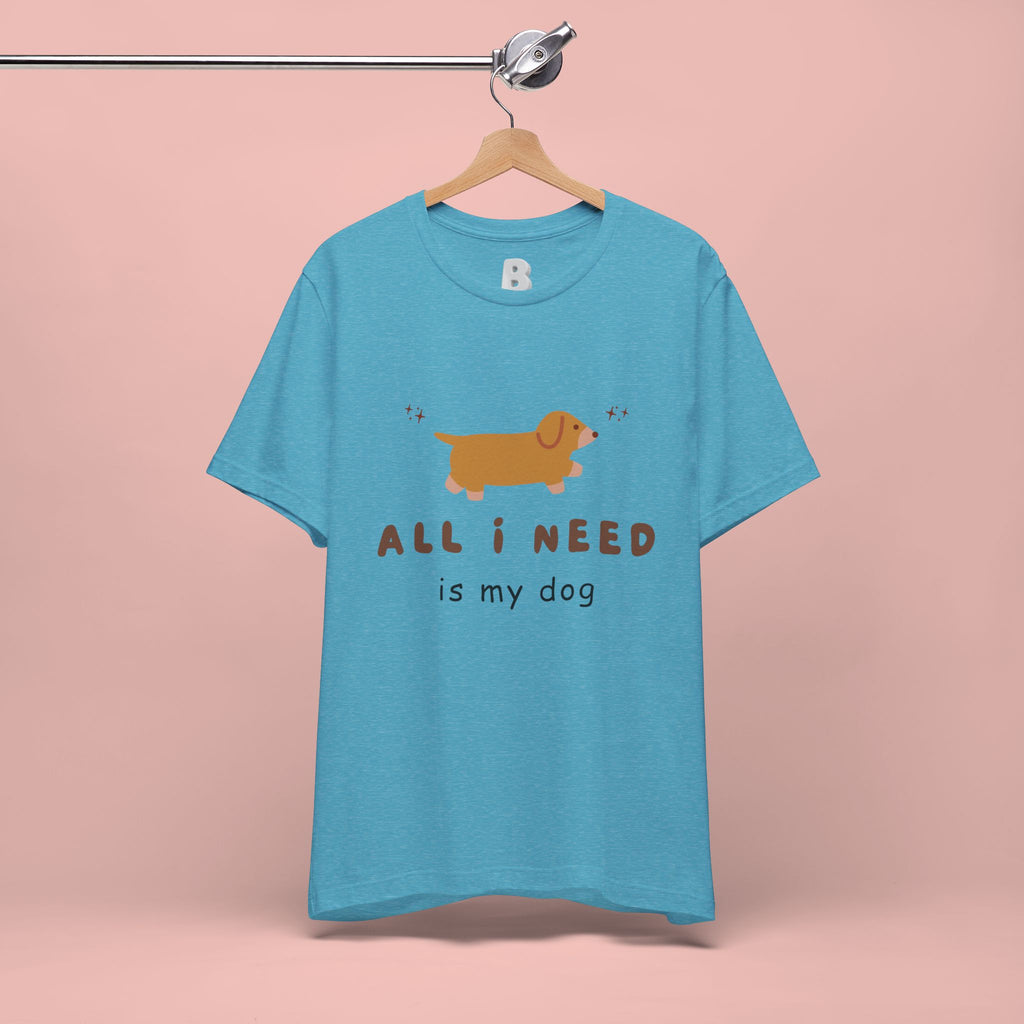All I Need Is My Dog T‑Shirt — Cute Dachshund Graphic Tee