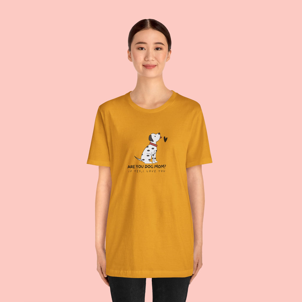 Dog Mom T-Shirt - "Are You Dog Mom? I’ll Still Love You" Cute Dalmatian Graphic Tee
