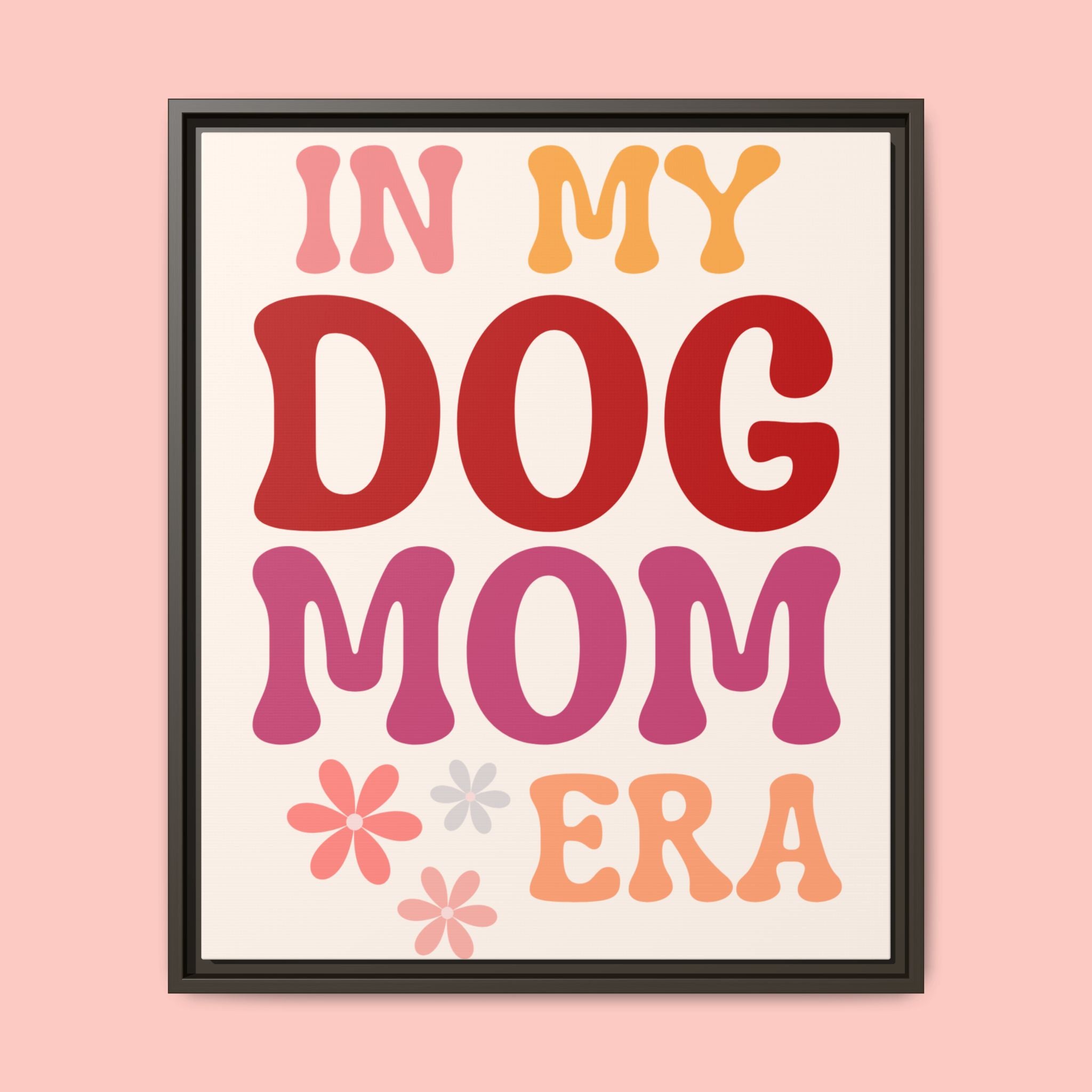 In My Dog Mom Era Framed Canvas Wall Art