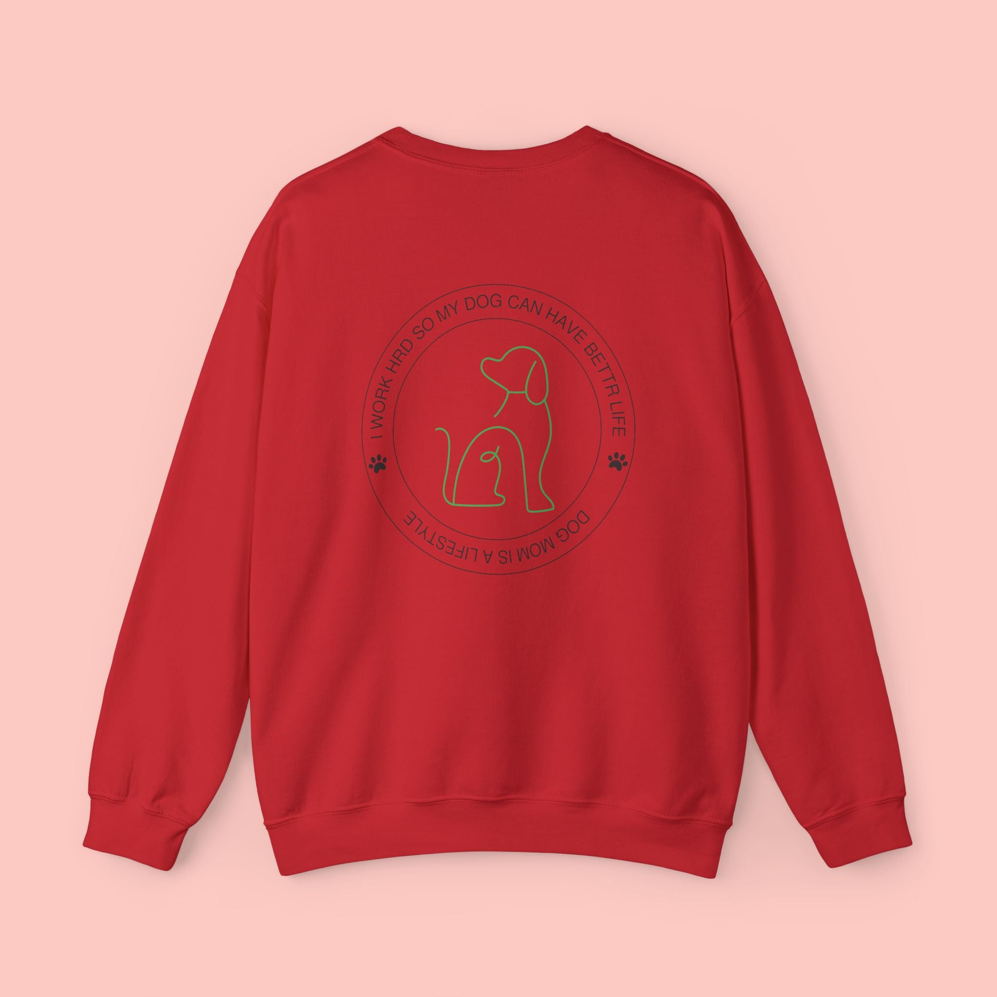 Dog Mom Crewneck Sweatshirt - "I Work Hard So My Dog Can Have A Better Life" Cozy Pet Lover Pullover