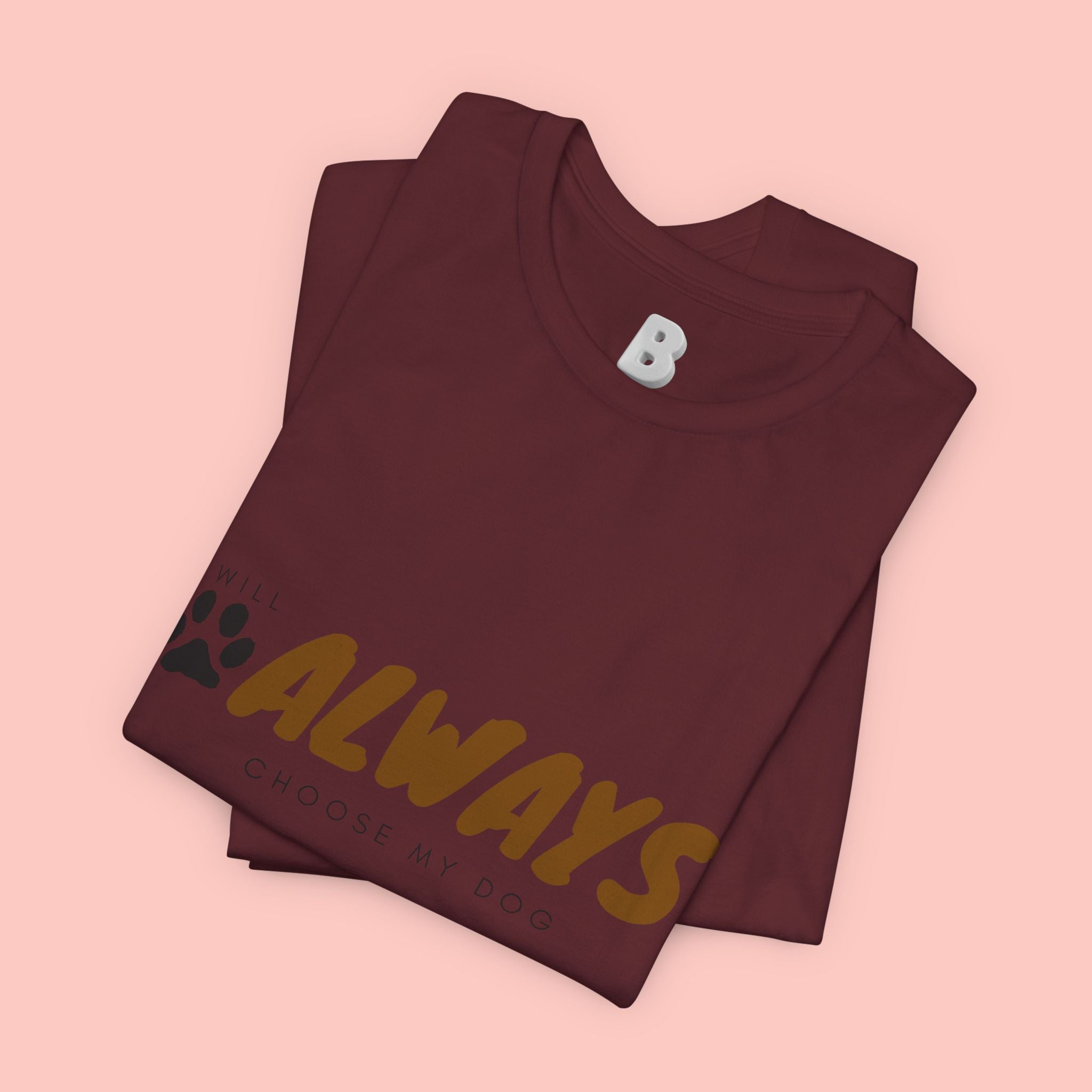 Always Choose My Dog T-Shirt — Dog Lover Paw Print Tee
