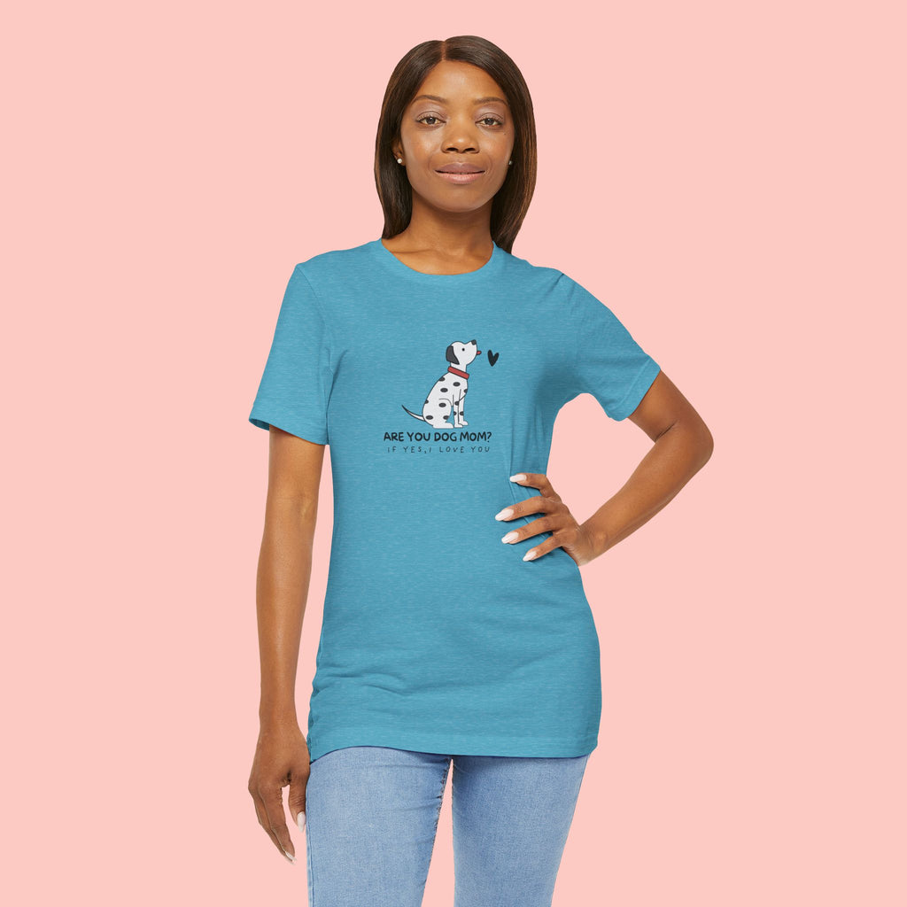 Dog Mom T-Shirt - "Are You Dog Mom? I’ll Still Love You" Cute Dalmatian Graphic Tee