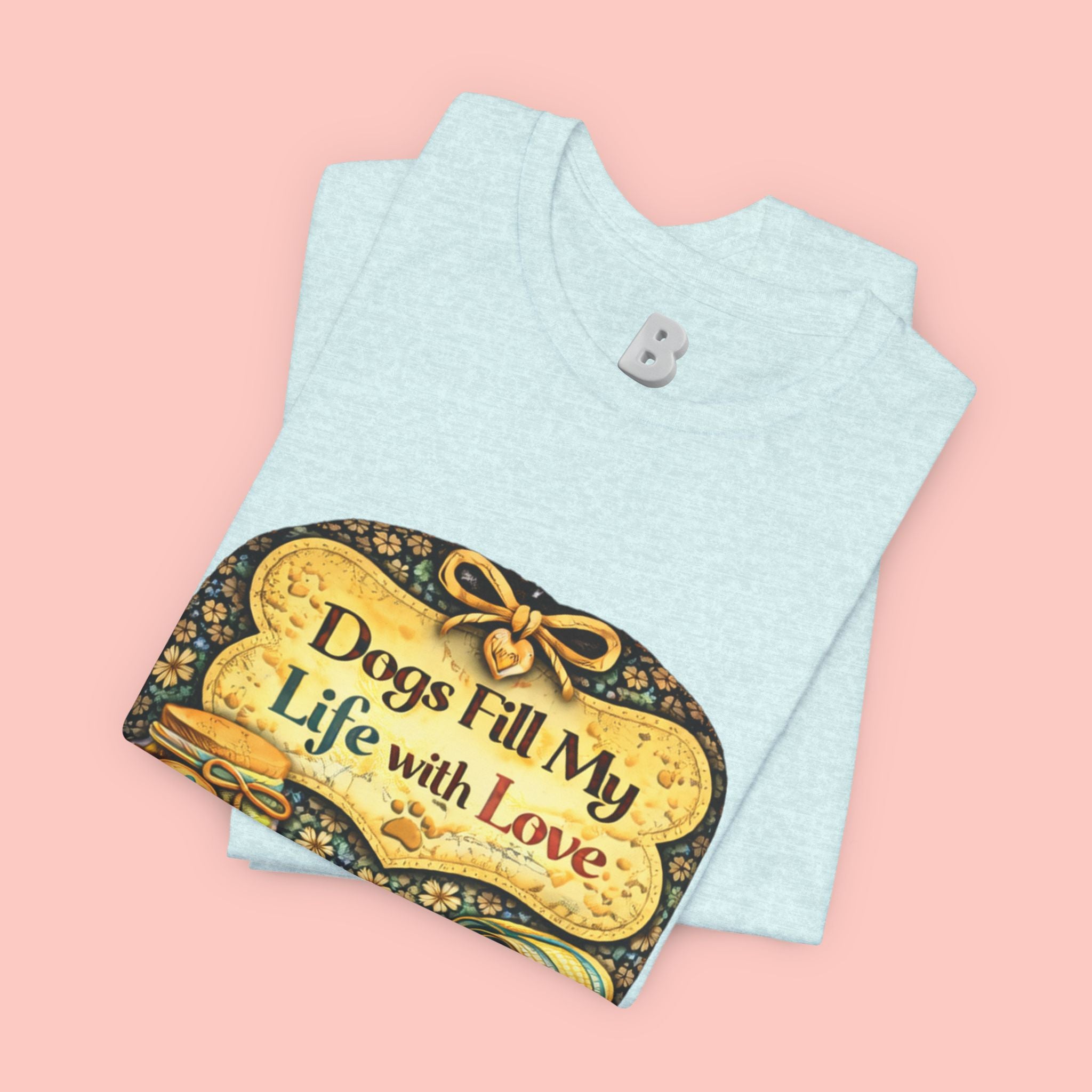 Dogs Fill My Life With Love T-Shirt
