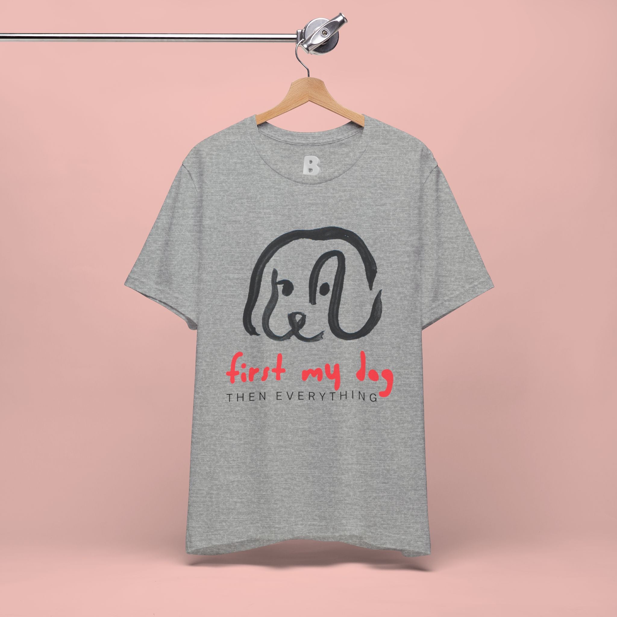 First My Dog Tee — "First My Dog Then Everything" Graphic T-Shirt