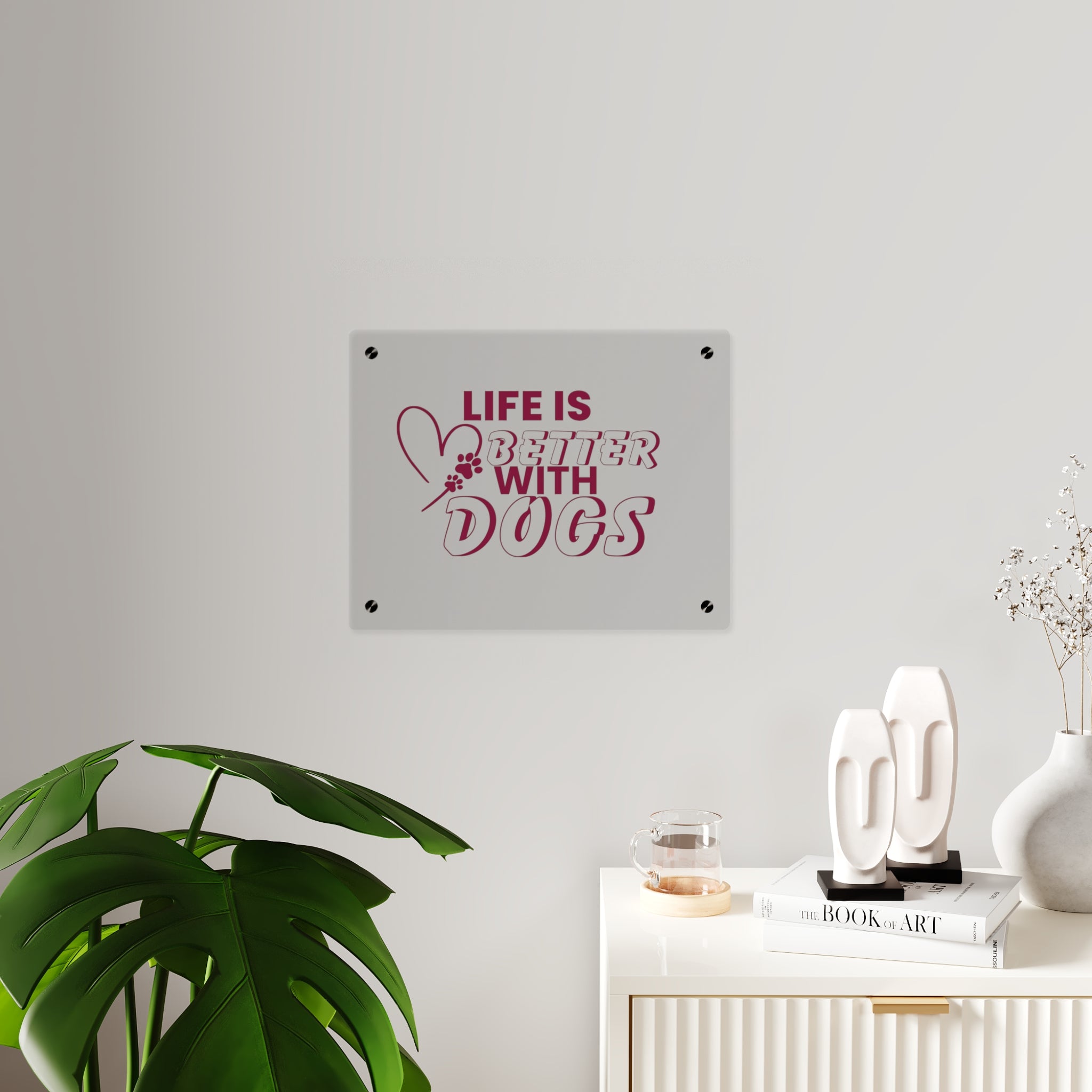 Acrylic Wall Art — "Life Is Better With Dogs" Decorative Plaque