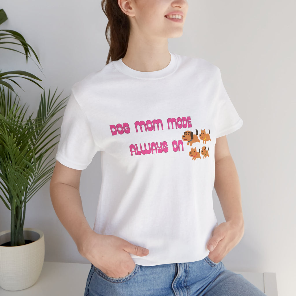 Dog Mom Mode Always On Tee