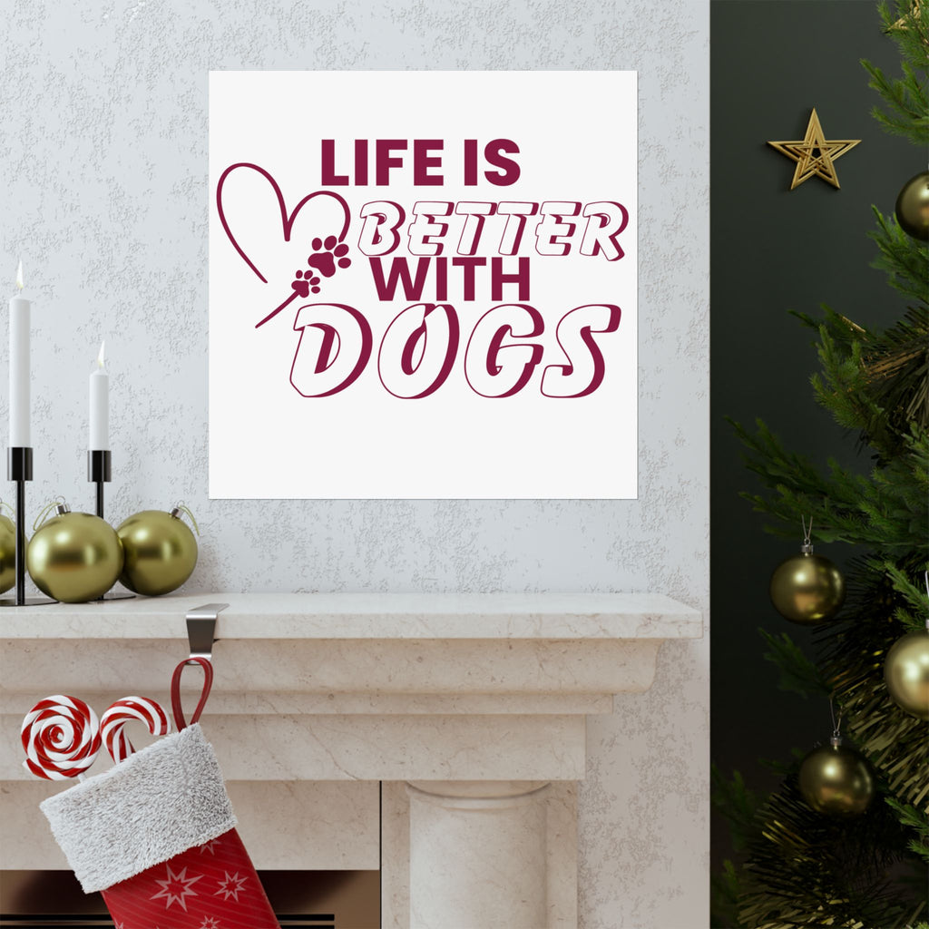 Life Is Better With Dogs Matte Poster — Dog Lover Wall Art