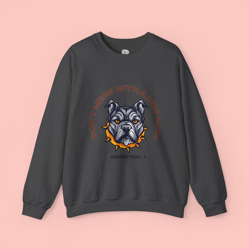 Don’t Mess With a Dog Mom Crewneck Sweatshirt – Tough Pitbull Design