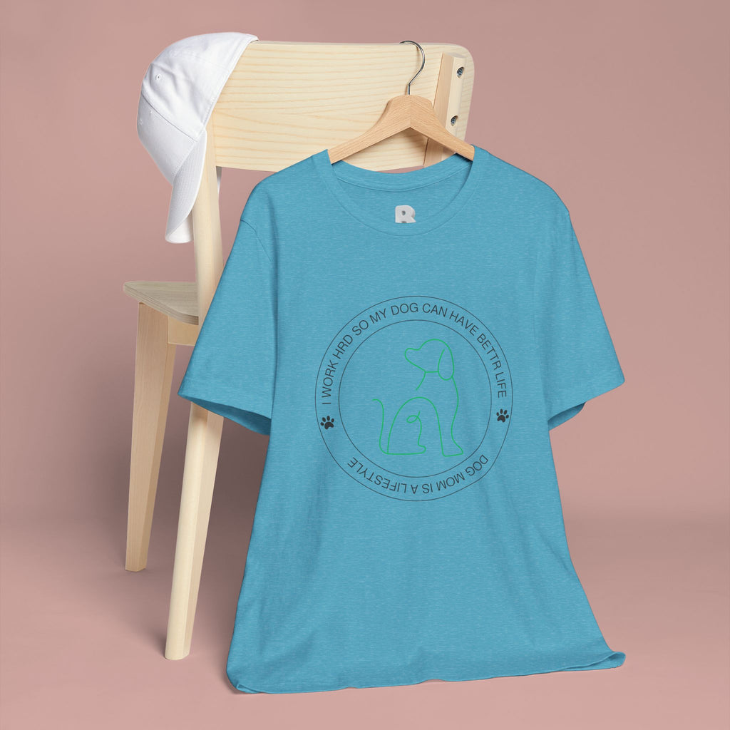 Dog Mom Tee — "I Work Hard So My Dog Can Have A Better Life" Graphic T-Shirt