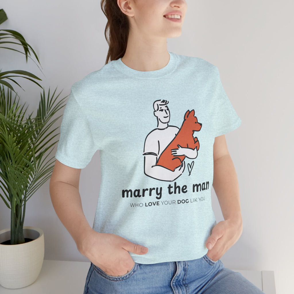 Marry the Man Dog Lover T-Shirt — Cute Couple & Pet Graphic Tee