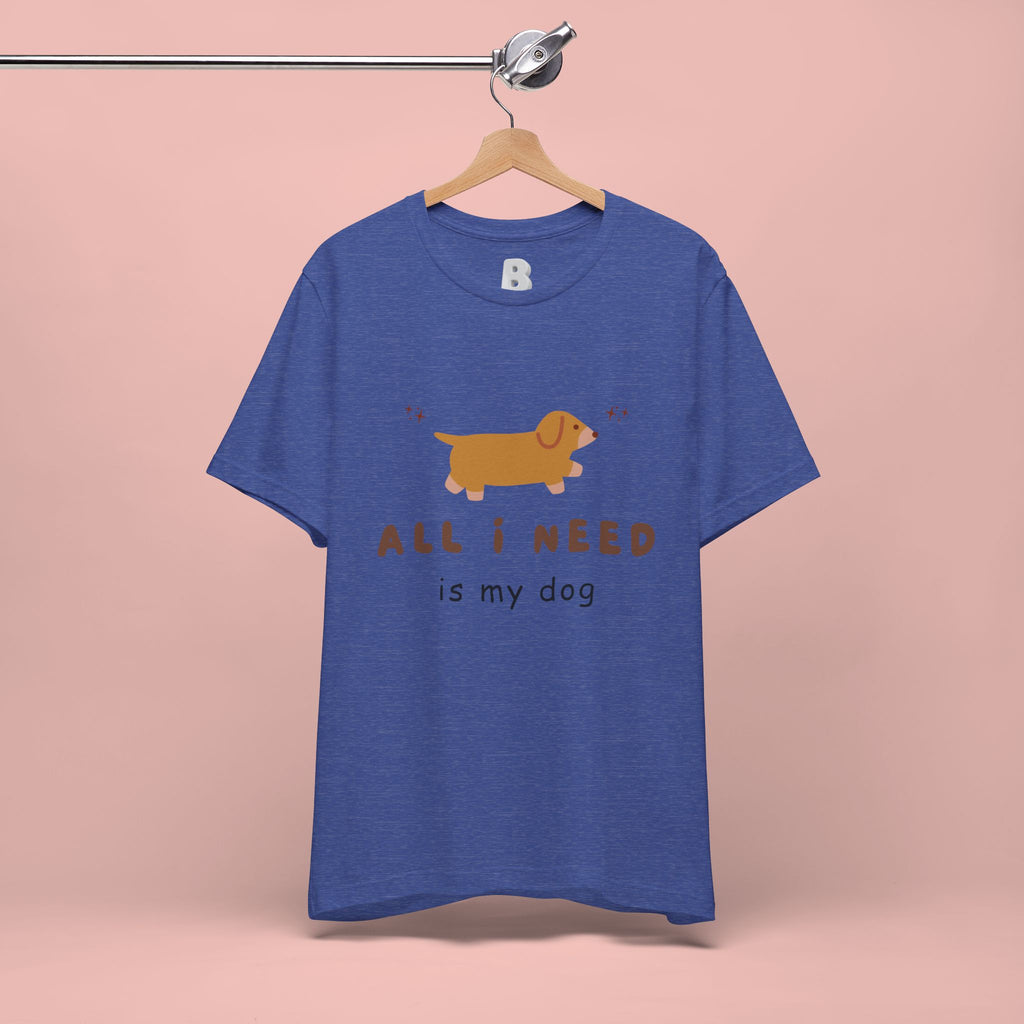 All I Need Is My Dog T‑Shirt — Cute Dachshund Graphic Tee