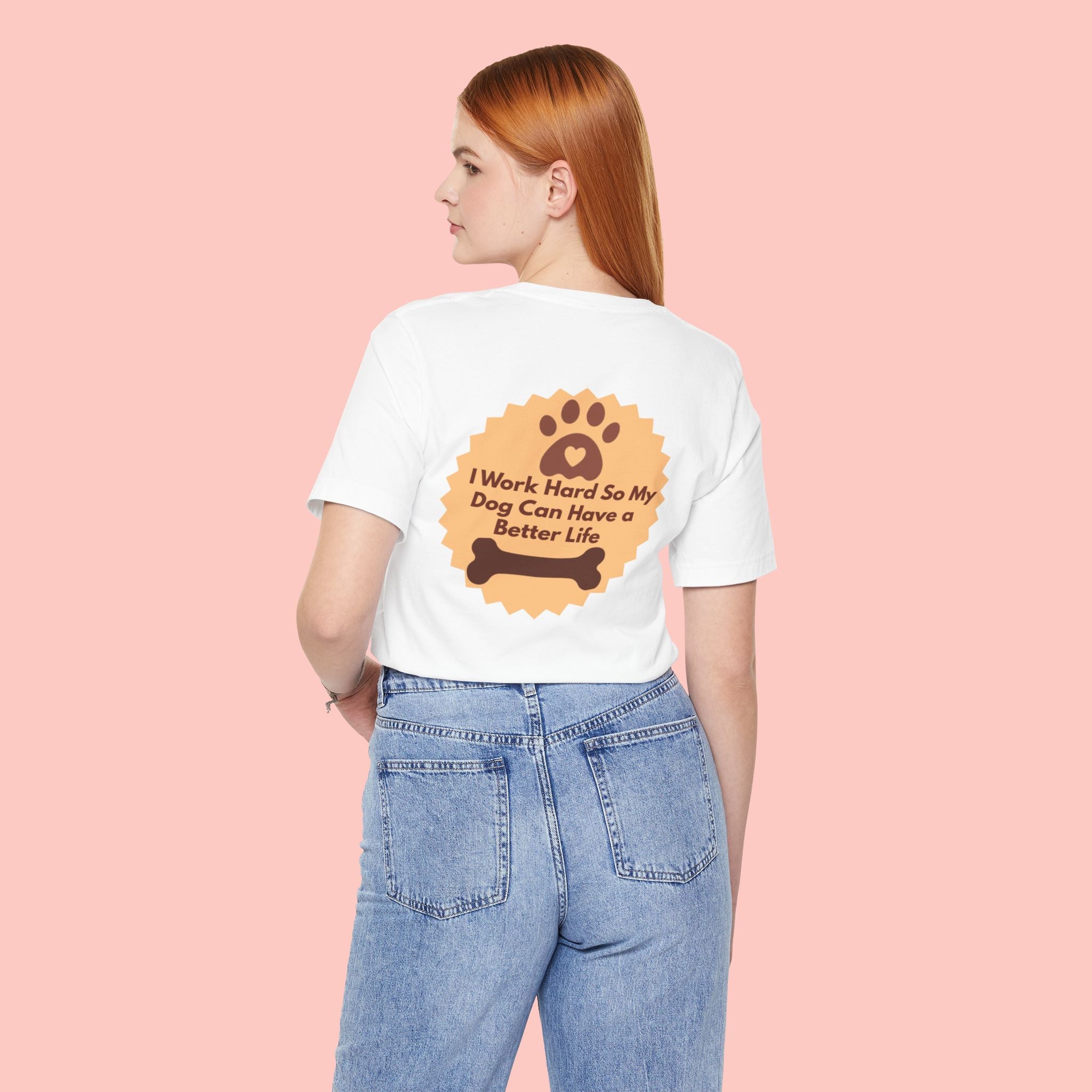 Dog Lover T‑Shirt - "I Work Hard So My Dog Can Have a Better Life"